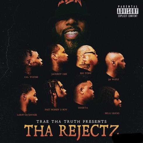Trae Tha Truth Presents- Tha Rejectz