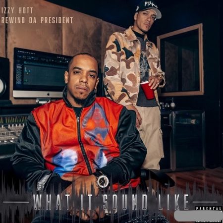 Izzy Hott & Rewind Da President - What It Sound Like