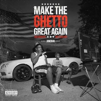 Junebug Ghetto - Make the Ghetto Great Again