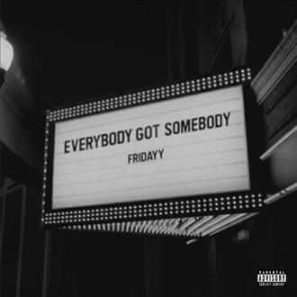 Fridayy - Everybody Got Somebody (2025)