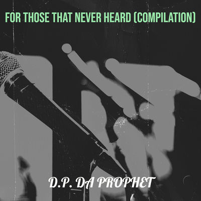 D.P. Da Prophet - For Those That Never Heard