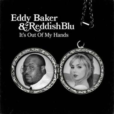 Eddy Baker x Reddish Blu - It’s Out of My Hands