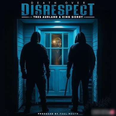 Tres Aurland, King Gordy & Foul Mouth - Death Over Disrespect