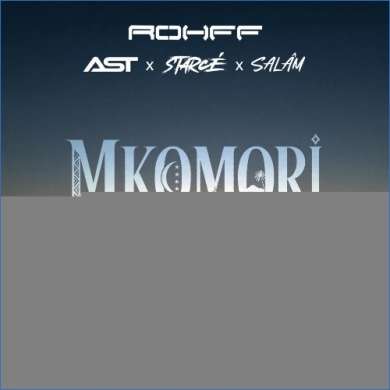 Rohff x AST x Starcé x Salâm - Mkomori (2026)