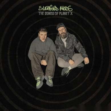 Sleaford Mods - The Demise Of Planet X (Deluxe)